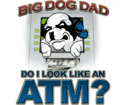 Big Dogs Big Attitude|Big Dog Dad ATM T-Shirt