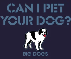 Big Dogs Humor|Can I Pet Your Dog T-Shirt