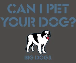 Big Dogs Humor|Can I Pet Your Dog T-Shirt