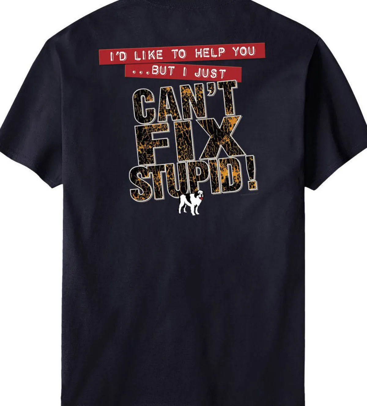 Big Dogs Classic|Can Not Fix Stupid T-Shirt