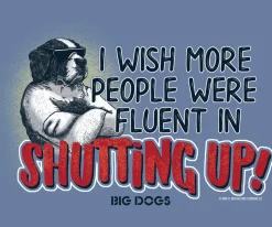 Big Dogs Big Attitude|Fluent In Shutting Up T-Shirt
