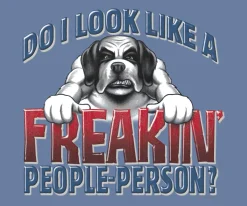 Big Dogs Big Attitude|Freaking People Person T-Shirt