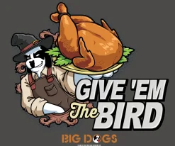 Big Dogs Food & Drink|Humor|Give Em The Bird T-shirt