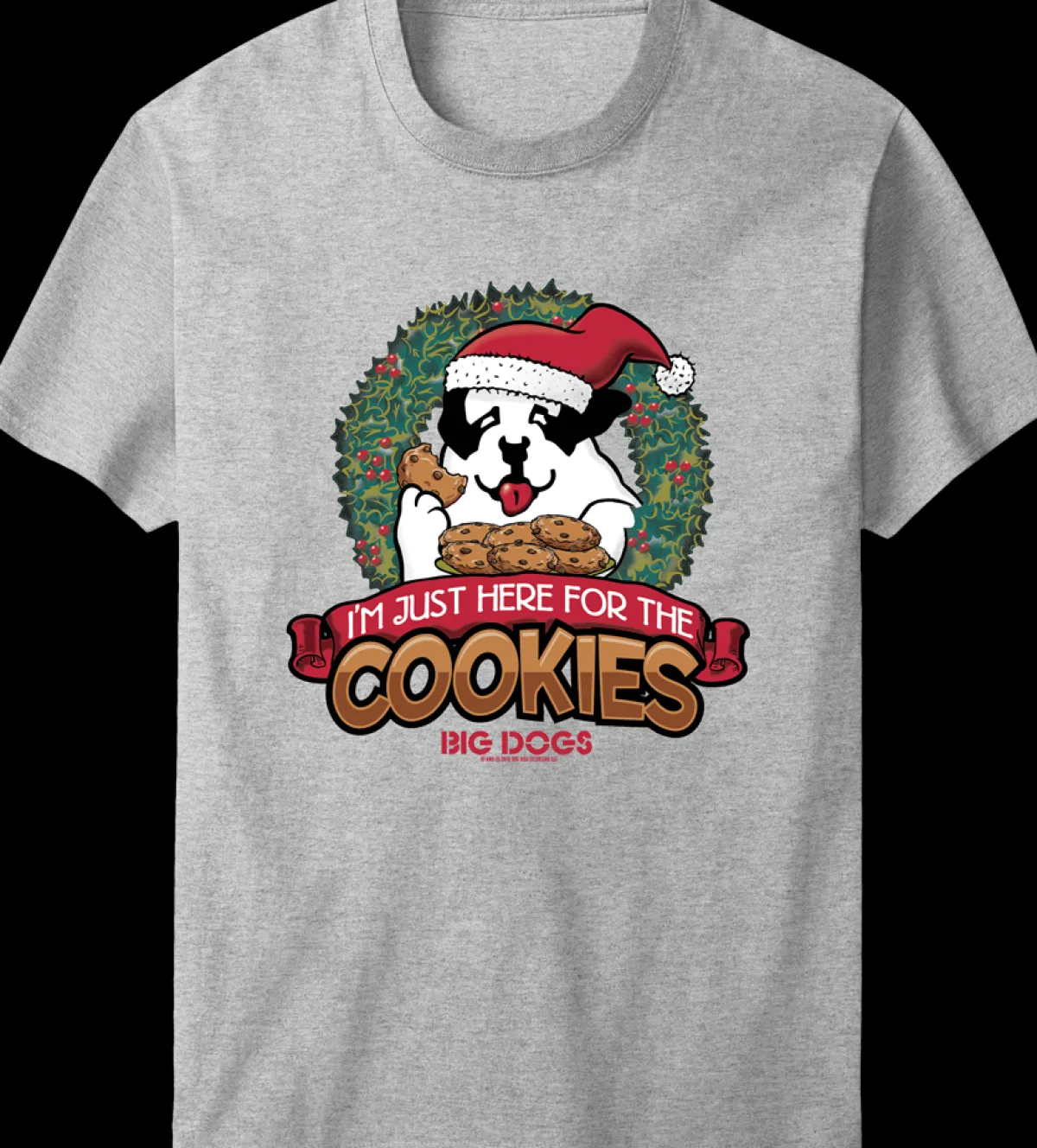 Big Dogs Food & Drink|Holiday|Here For The Cookies T-Shirt