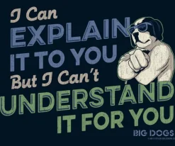 Big Dogs Humor|Big Attitude|I Can Explain It To You T-Shirt