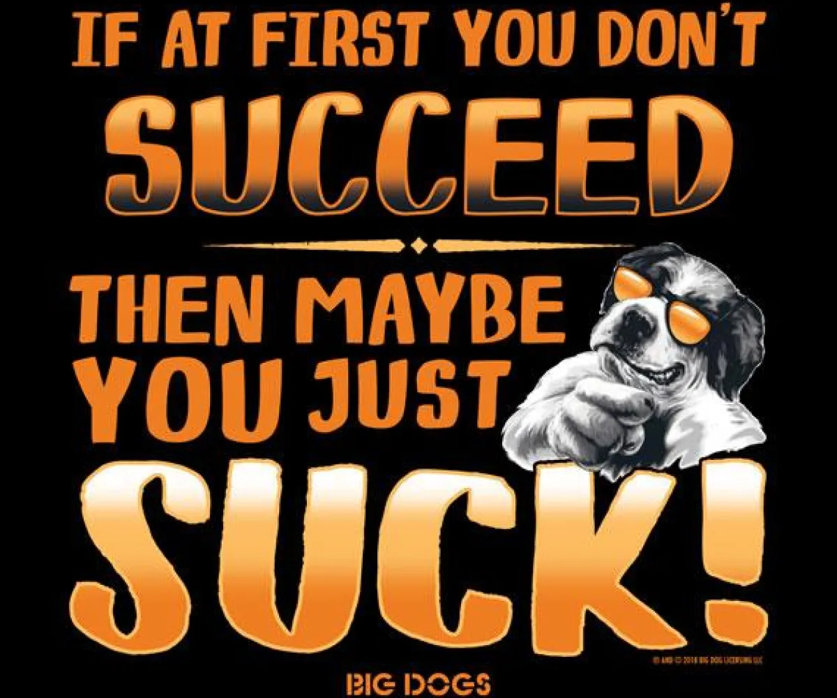 Big Dogs Humor|Big Attitude|If At First You Do Not Succeed T-Shirt