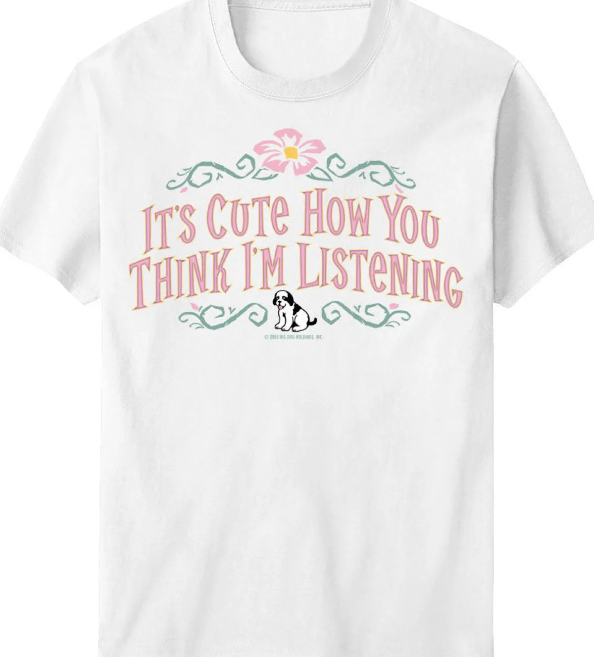 Women Big Dogs Women's Tees|Big Attitude|It Is Cute How You Think I Am Listening T-Shirt