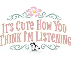 Women Big Dogs Women's Tees|Big Attitude|It Is Cute How You Think I Am Listening T-Shirt