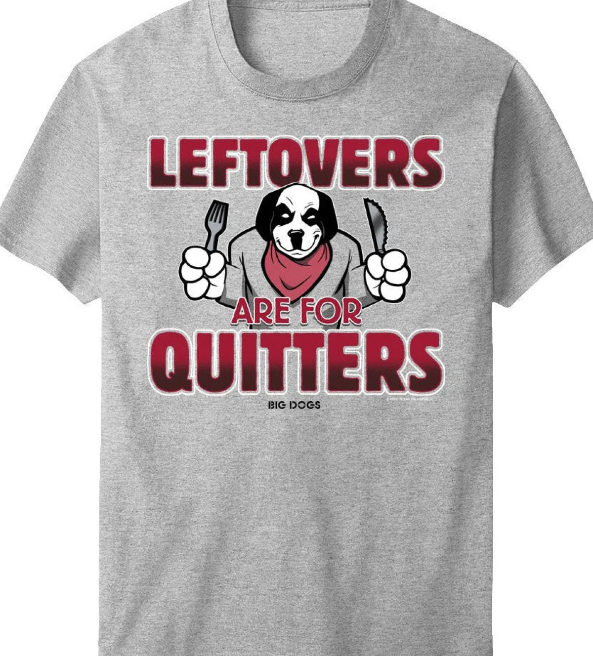 Big Dogs Food & Drink|Holiday|Leftovers Are For Quitters T-Shirt