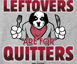 Big Dogs Food & Drink|Holiday|Leftovers Are For Quitters T-Shirt