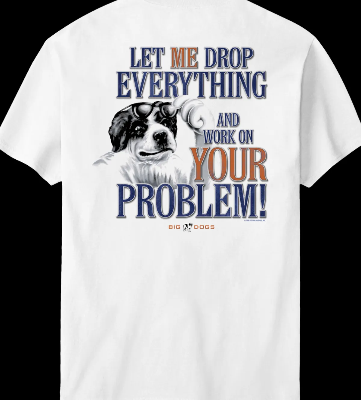 Big Dogs Big Attitude|Let Me Drop Everything T-Shirt