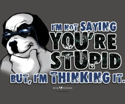 Big Dogs Big Attitude|Not Saying You Are Stupid T-Shirt