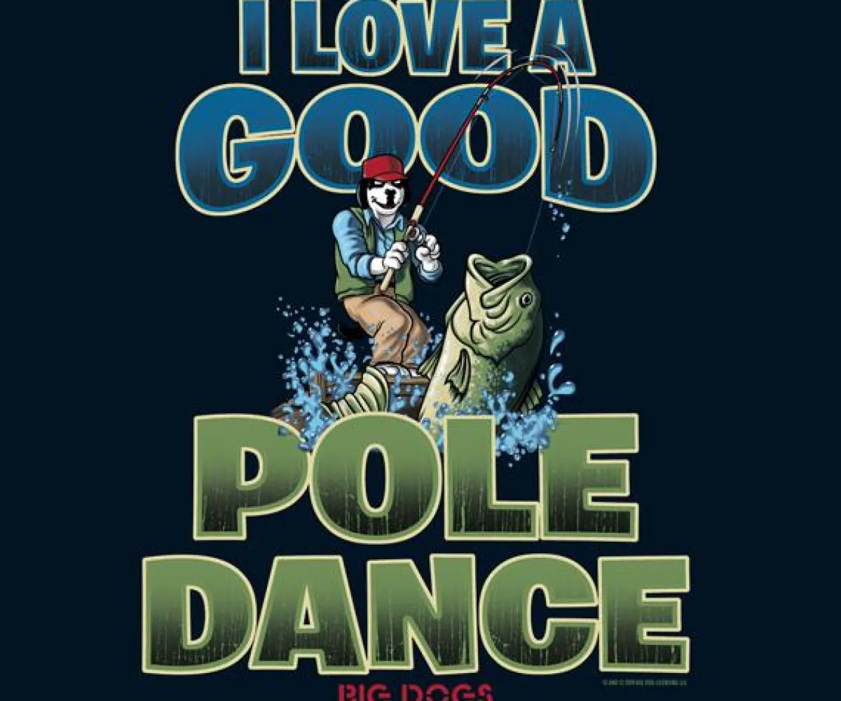 Big Dogs Sports|Hobby|Pole Dance Fishing T-Shirt