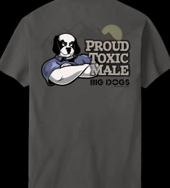 Big Dogs Big Attitude|Proud Toxic Male T-Shirt