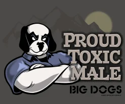 Big Dogs Big Attitude|Proud Toxic Male T-Shirt