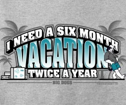 Big Dogs Humor|Classic|Six Month Vacation T-Shirt