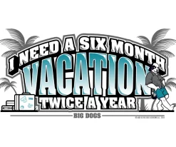 Big Dogs Humor|Six Month Vacation T-Shirt