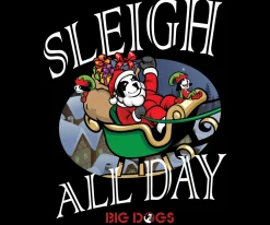 Big Dogs Holiday|Humor|Sleigh All Day T-shirt