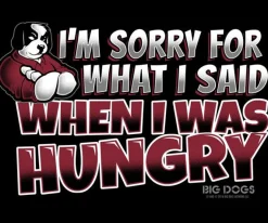 Big Dogs Food & Drink|Humor|Sorry For What I Said T-Shirt