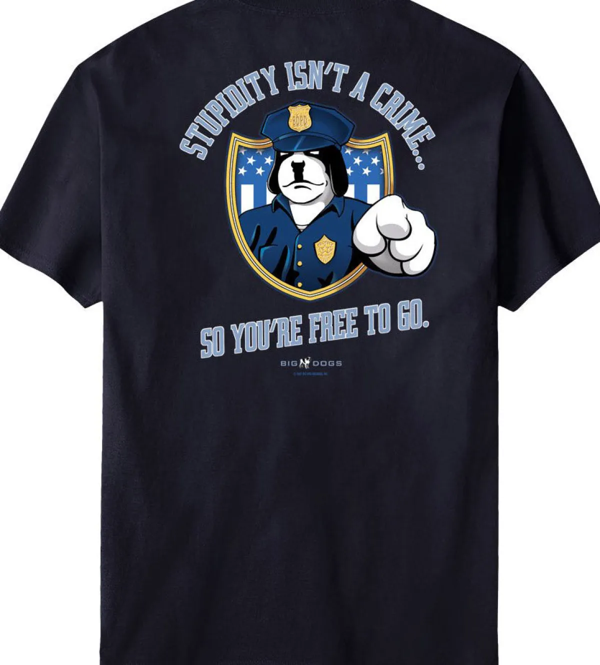 Big Dogs Occupation|Stupidity Isn’t A Crime Police T-Shirt