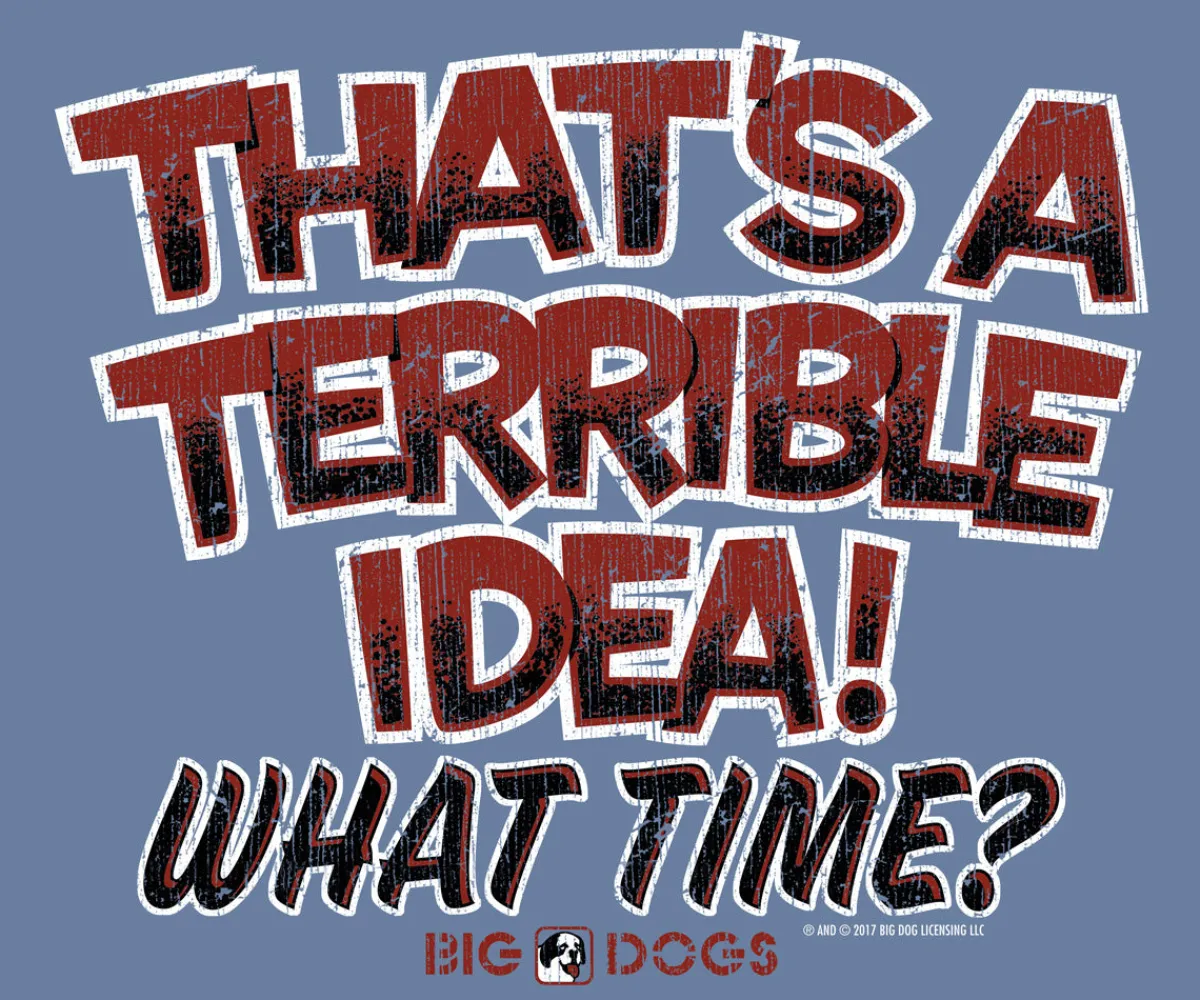 Big Dogs Humor|Terrible Idea T-Shirt