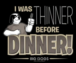 Big Dogs Food & Drink|Thinner Before Dinner T-Shirt
