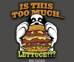 Big Dogs Food & Drink|Too Much Lettuce T-Shirt