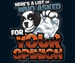 Big Dogs Big Attitude|Who Asked Your Opinion T-Shirt